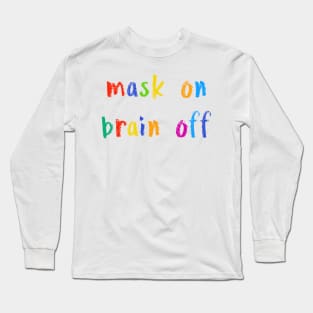 mask on brain off Long Sleeve T-Shirt